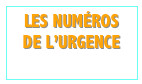 LES NUMÉROS DE L’URGENCE
