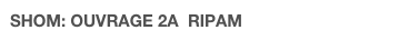 SHOM: OUVRAGE 2A  RIPAM