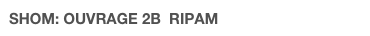 SHOM: OUVRAGE 2B  RIPAM