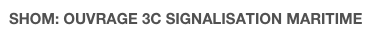 SHOM: OUVRAGE 3C SIGNALISATION MARITIME